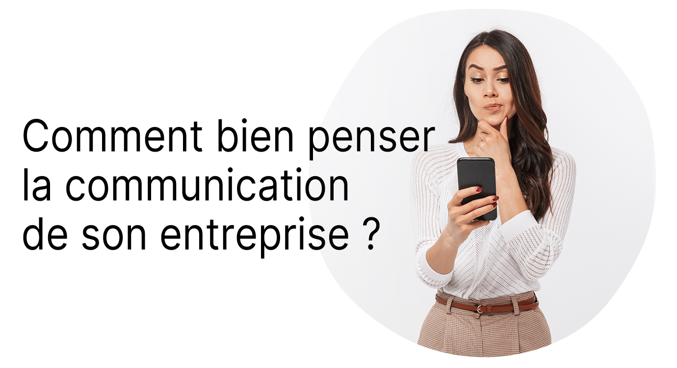 visuel titre 2 - Comment bien penser la communication de son entreprise ?