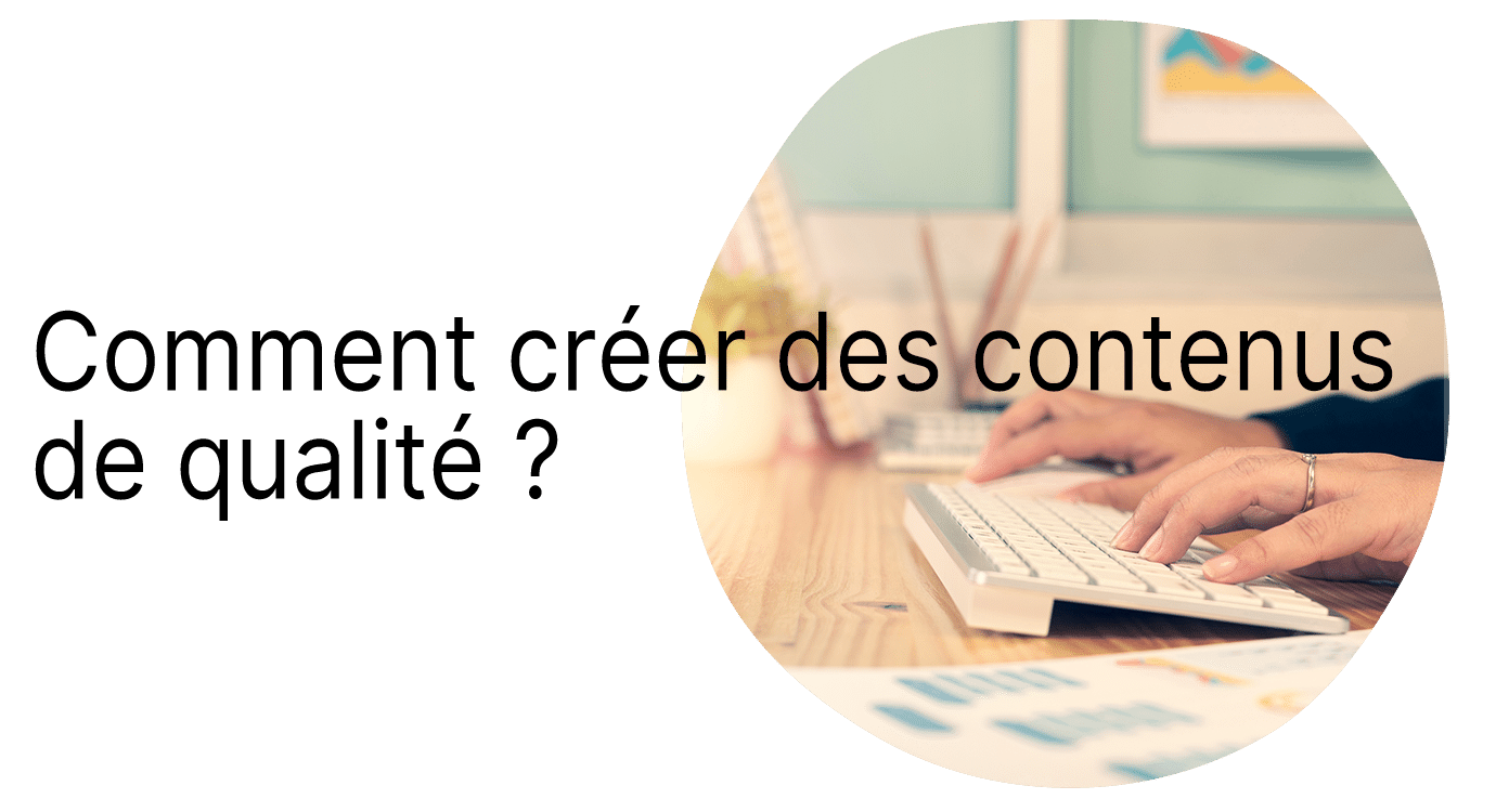 visuel titre 3 - Comment créer des contenus de qualité ?